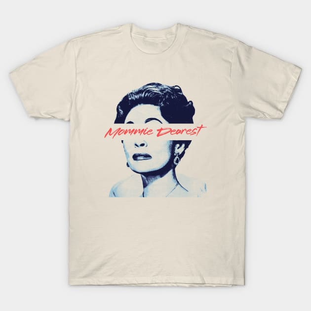 Mommie Dearest T-Shirt by demarsi anarsak